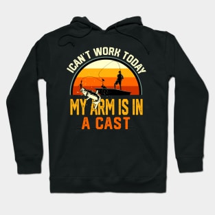 Fisherman I Can't Work Today My Arm Is in Cast Funny Fishing Hoodie